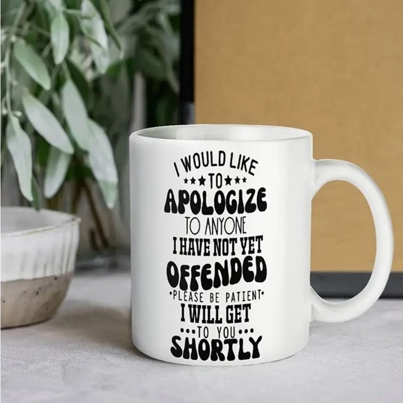 NEW SARCASTIC MUG DOUBLE SIDED “APOLOGIZE TO ANYONE I HAVE NOT YET OFFENDED” - Picture 7 of 7